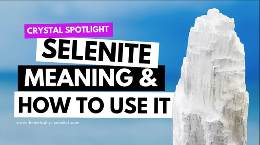selenite crystal meaning and how to use it